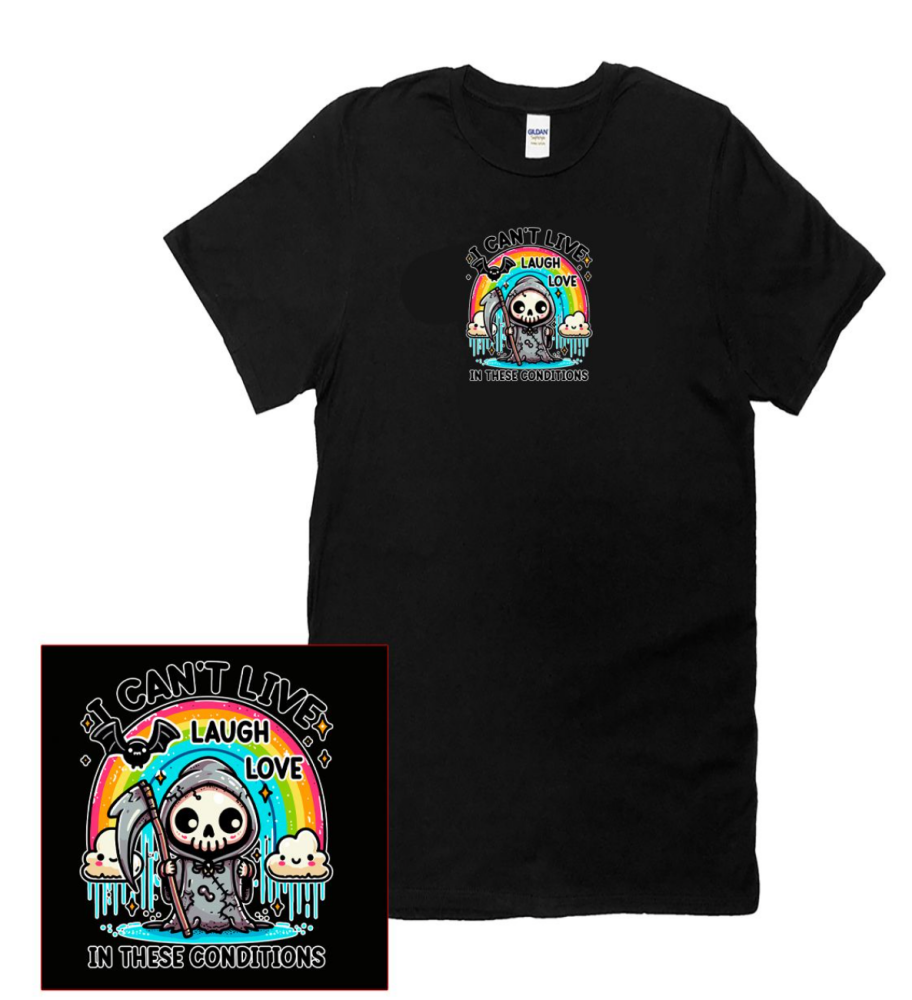 I Can't live, laugh, love in these conditions T shirt