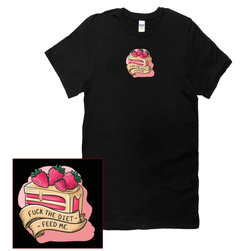 FUCK THE DIET, FEED ME T SHIRT
