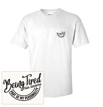 BEING TIRED HAS BECOME PART OF MY PERSONALITY TEE