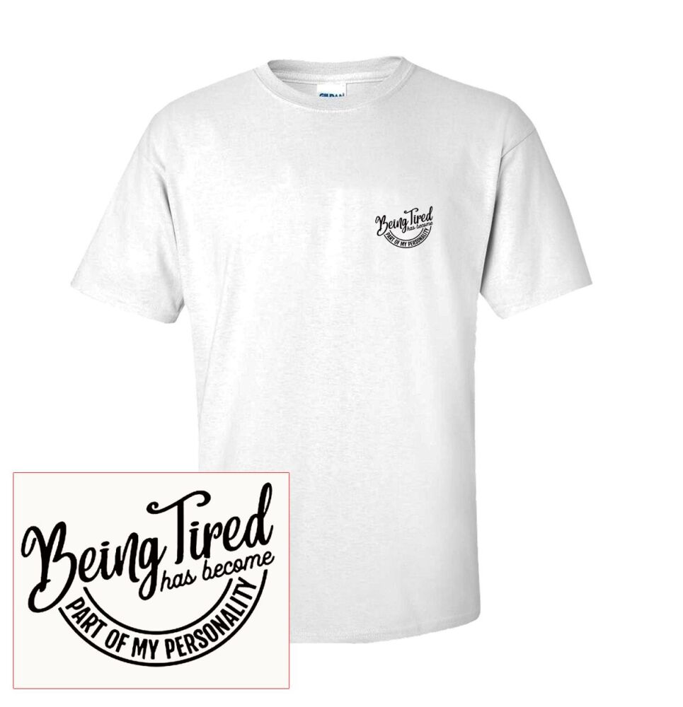 BEING TIRED HAS BECOME PART OF MY PERSONALITY TEE