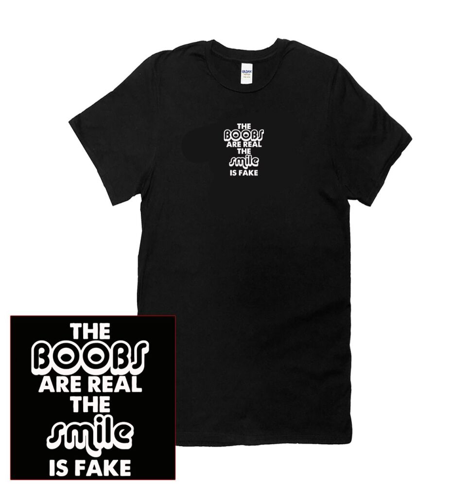 THE BOOBS ARE REAL, IT'S THE SMILE THAT'S FAKE T SHIRT