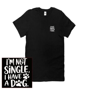 I'M NOT SINGLE, I HAVE A DOG T SHIRT