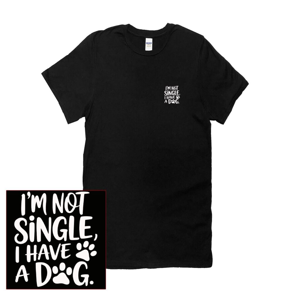 I'M NOT SINGLE, I HAVE A DOG T SHIRT
