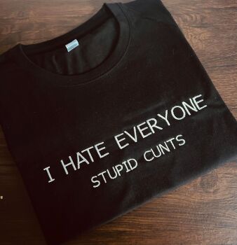 I HATE EVERYONE Embroidered T Shirt
