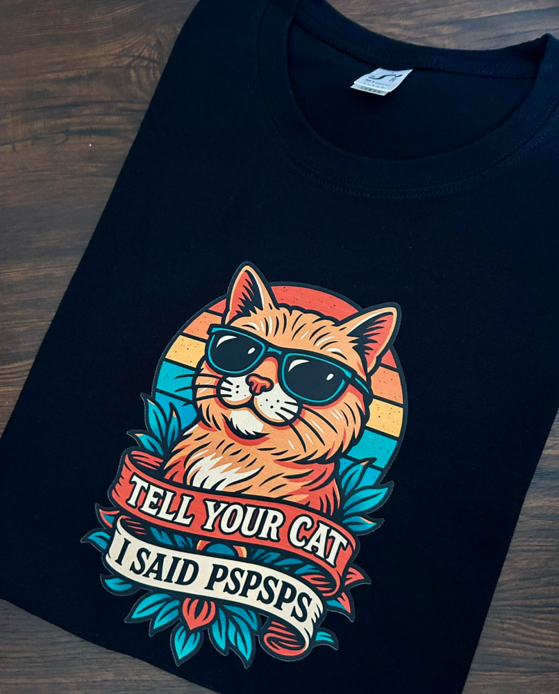 TELL YOUR CAT I SAID PSPSPS TEE SHIRT