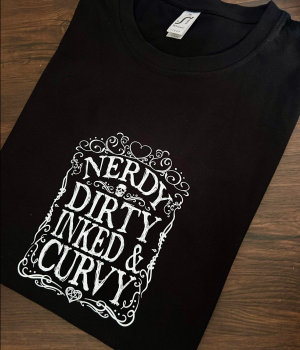 NERDY DIRTY INKED AND CURVY SHIRT