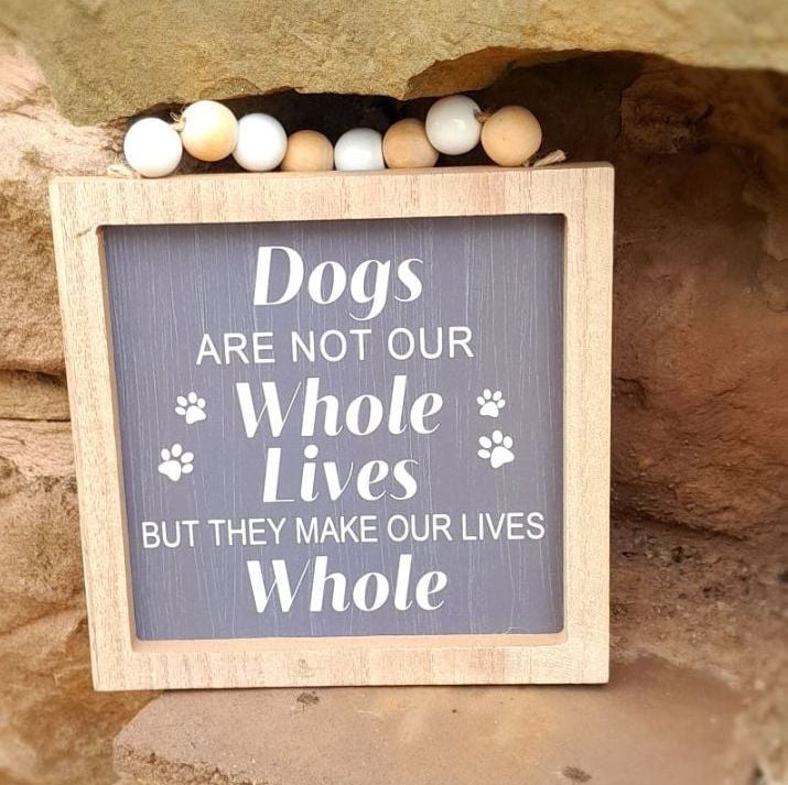 Dogs Make Our Lives Whole Sign