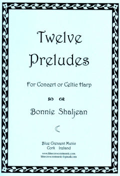 Twelve Preludes for Concert or Celtic Harp by Bonnie Shaljean