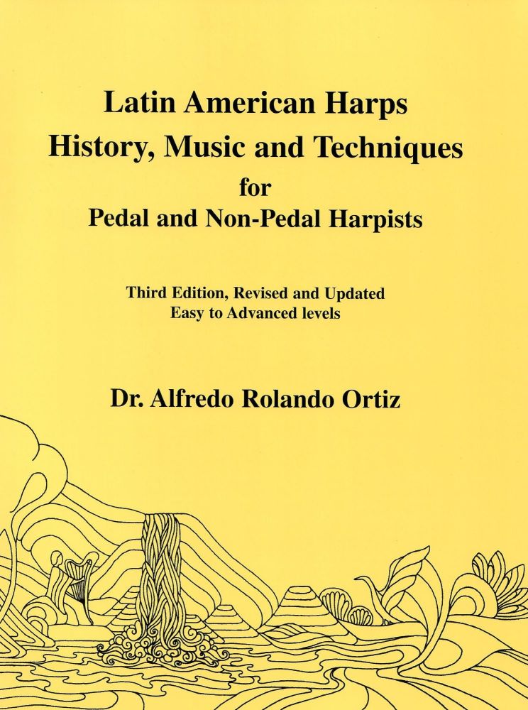 Latin American Harps History, Music and Techniques for Pedal & Non Pedal Harps - Alfredo Ortiz