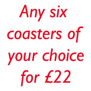 YOUR CHOICE OF 6 COASTERS