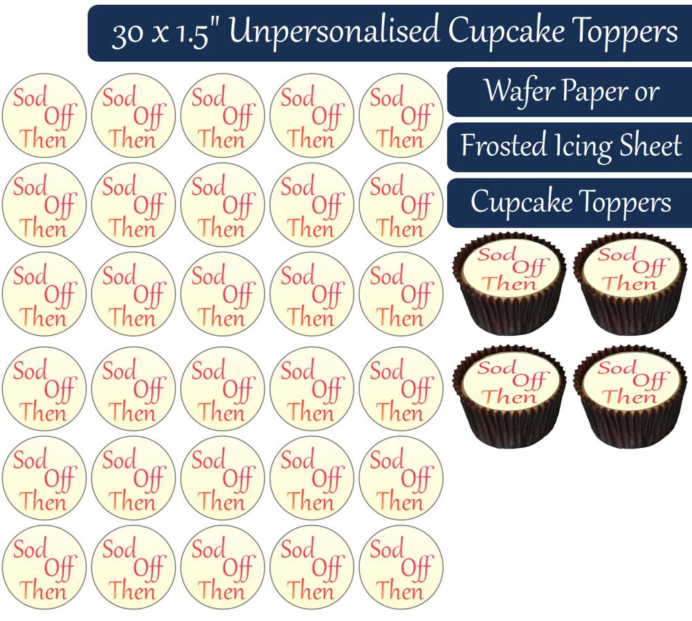Sod Off Then Text - 30 Cupcake Toppers