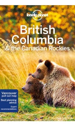 British Columbia and the Canadian Rockies Travel Guide from Lonely Planet