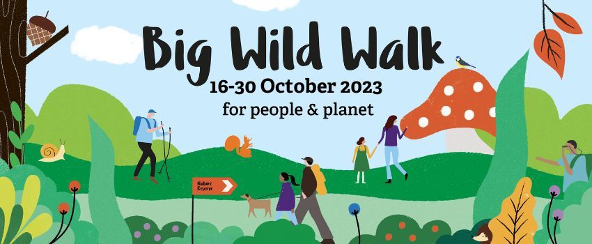 Take part in the Big Wild Walk from 16 to 30 October 2023 for people and planet