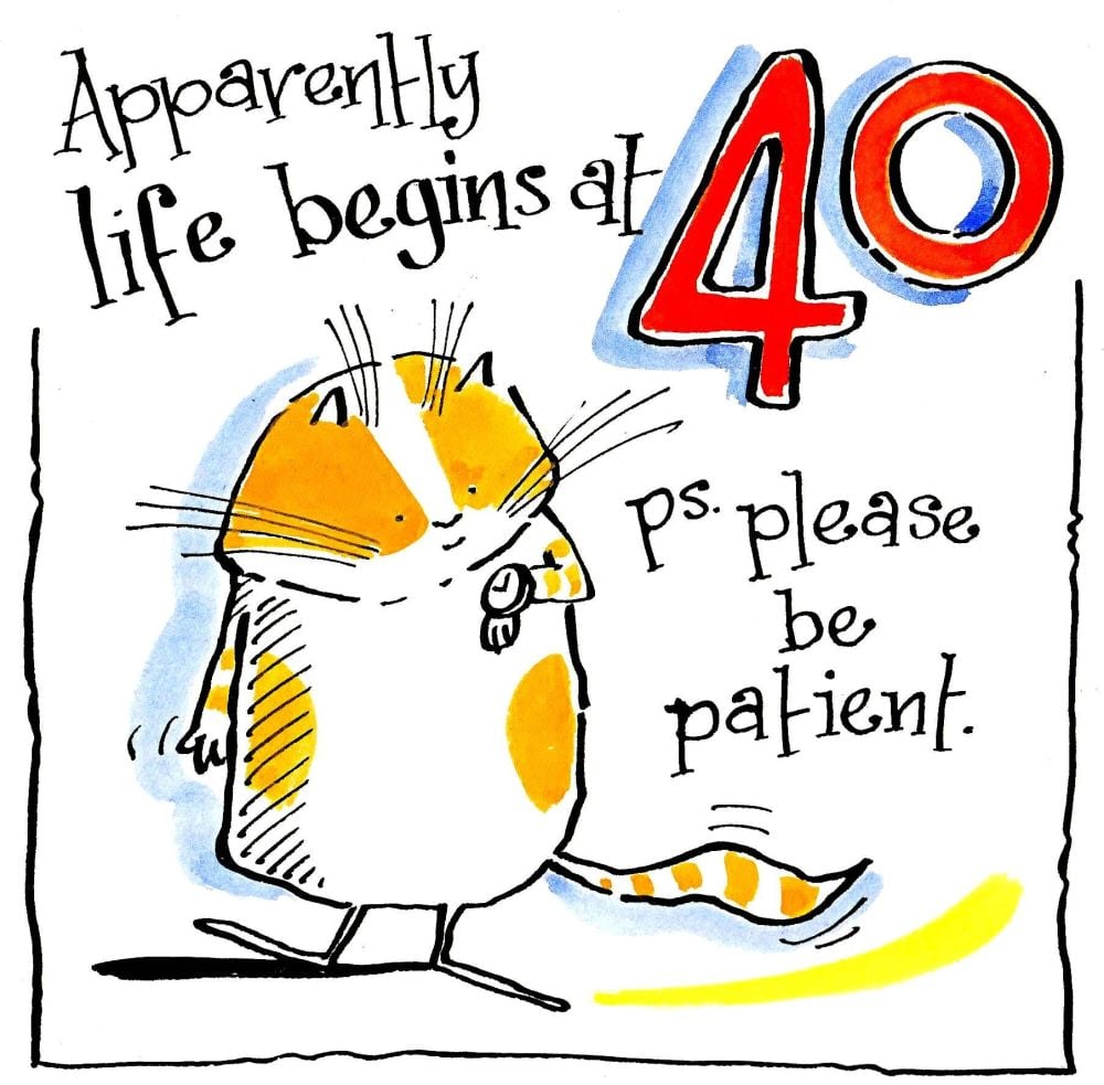 40th Birthday card with cartoon cat and caption: Life Begins At 40 Please B