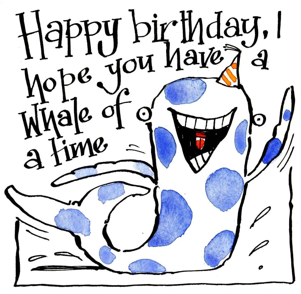 Birthday card with cartoon whale. Caption reads Happy Birthday I hope you h