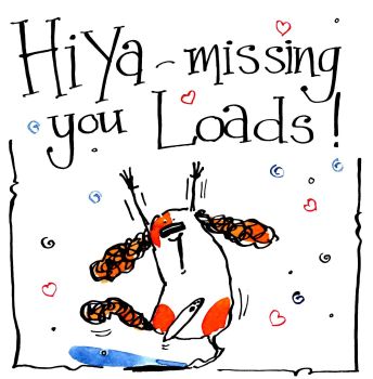 Missing You Loads - A lovely way to say 'I Miss You'