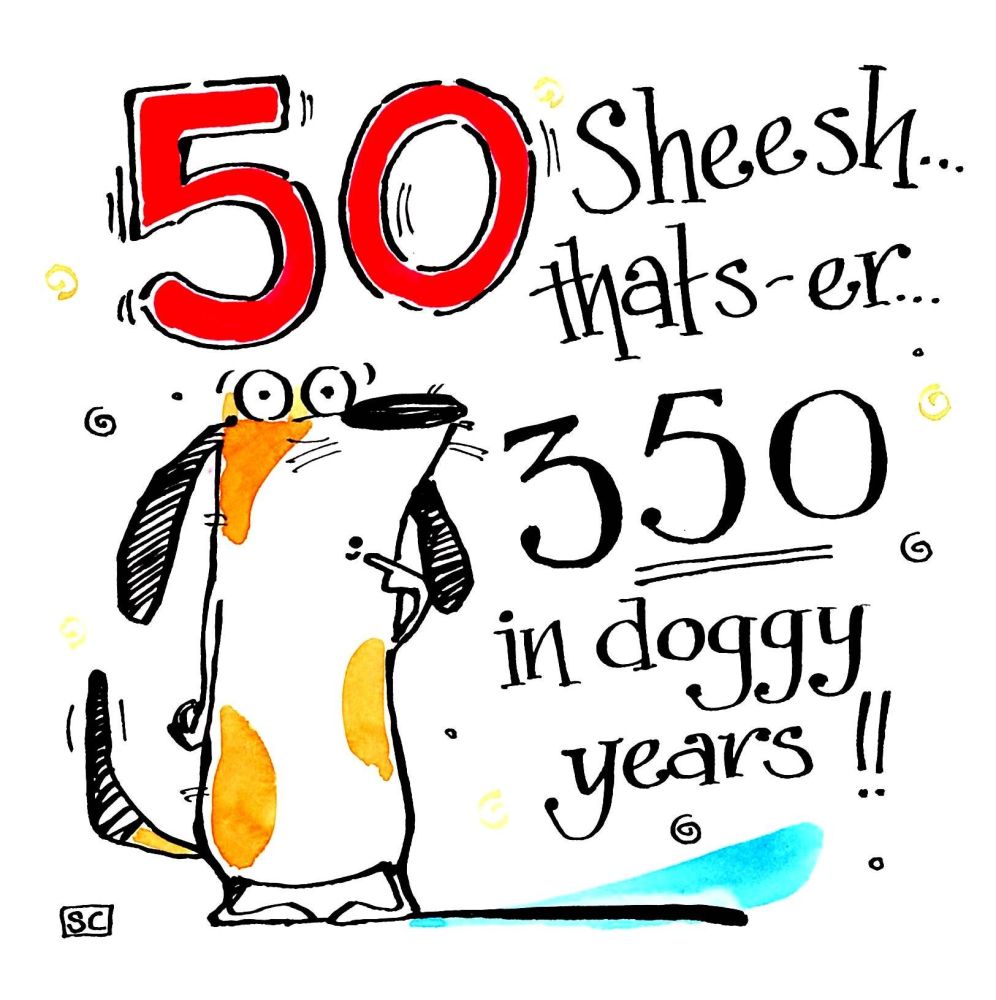 50th Dog Birthday Card cartoon dog with caption 50 sheesh that's 350 in dog