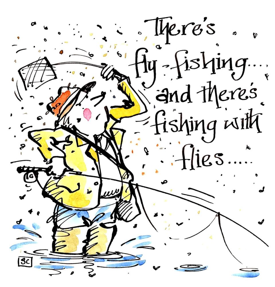 Angler drawing with caption:There's Fly Fishing & There's Fishing With Flie