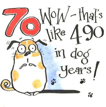 70th Birthday Card  -  Wow - That's Like 490 In Dog Years