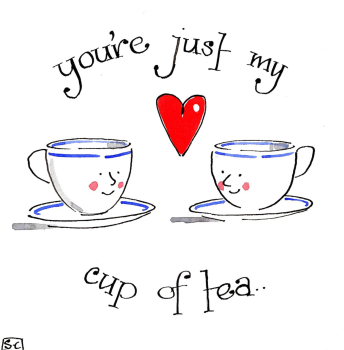 You're Just My Cup of Tea   -   This card says it all in a very few words.