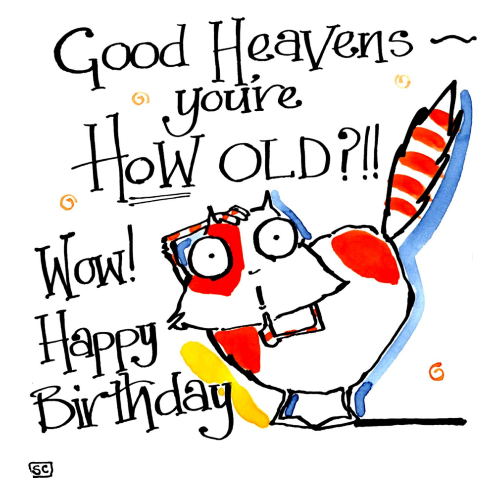 Good Heavens You're How Old?