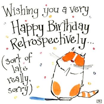 Belated Cat Birthday Card -| Better Late Than Never!