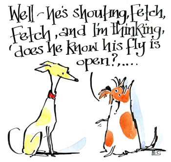 Well, He's Shouting Fetch...