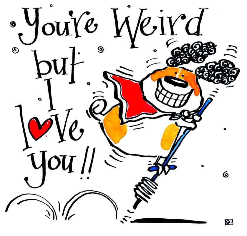 Valentine's Day - You're Weird But I Love You