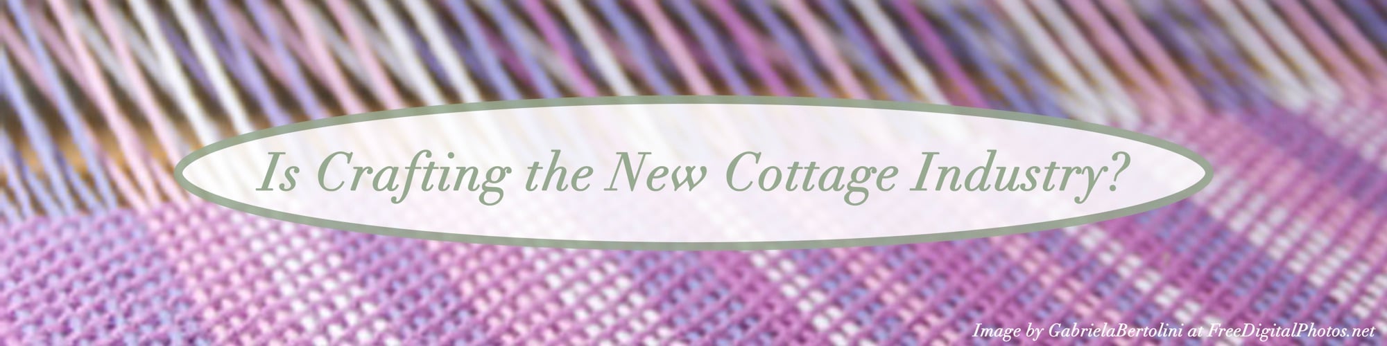 Is-Crafting-the-New-Cottage-Industry-blog-post