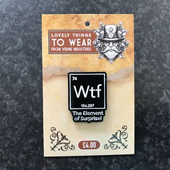 WTF - The Element of Surprise! Enamel Pin Badge