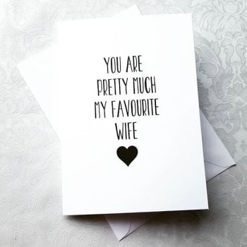 'You Are Pretty Much My Favourite Wife' Card