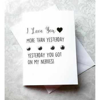 'I Love You More Than Yesterday Yesterday You Got On My Nerves!' Card