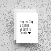'Every Love Story is Beautiful But Ours is My Favourite' Card
