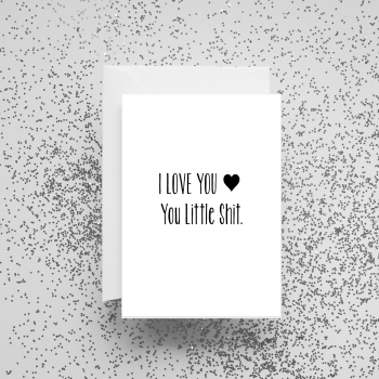 'I Love You You Little Shit' Card