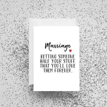 'Marriage Betting Someone Half Your Stuff That You'll Love Them Forever' Card
