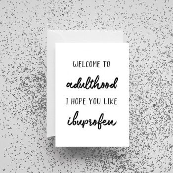 'Welcome to Adulthood I Hope You Like Ibuprofen' Card