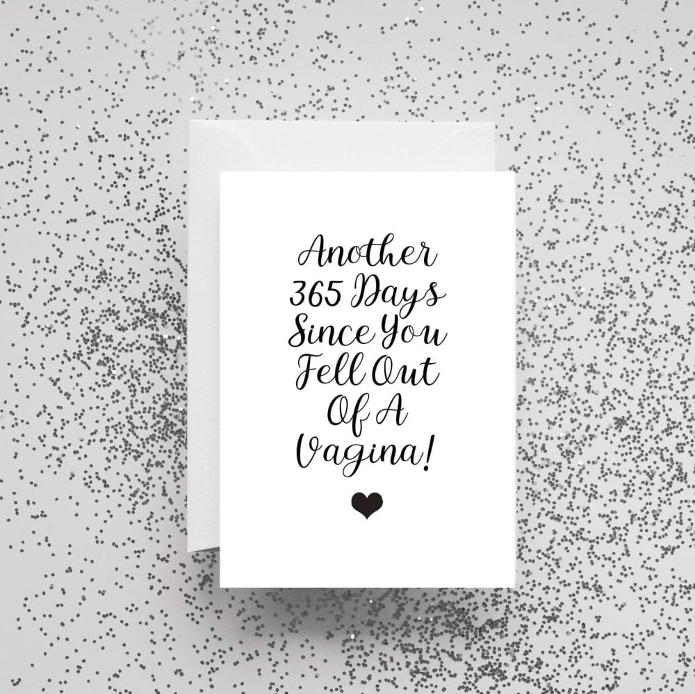 'Another 365 Days Since You Fell Out Of A Vagina!' Card