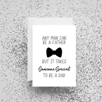 'Any Man Can Be A Father But It Takes Someone Special To Be A Dad' Card