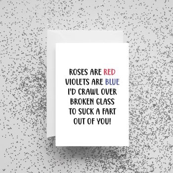 'Roses Are Red, Violets Are Blue, I'd Crawl Over Broken Glass To Suck A Fart Out of You!' Card