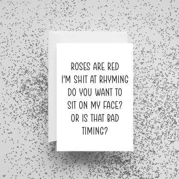 'Roses Are Red, I'm Shit At Rhyming. Do You Want To Sit On My Face?' Card
