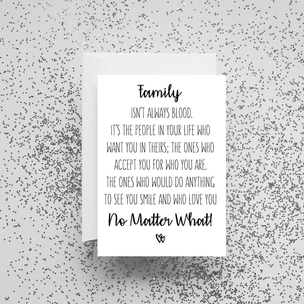 'Family Isn't Always Blood. It's The People In Your Life Who Want You in Theirs' Card