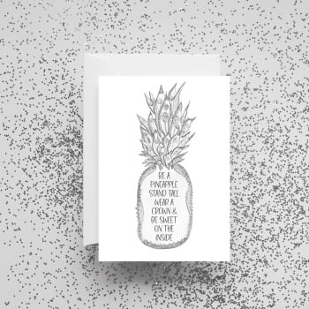 'Be A Pineapple, Stand Tall, Wear A Crown & Be Sweet On The Inside' Card