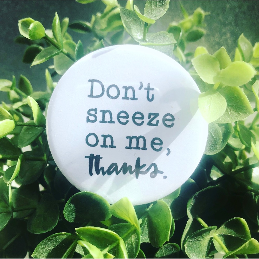 'Don't Sneeze On Me, Thanks' Badge