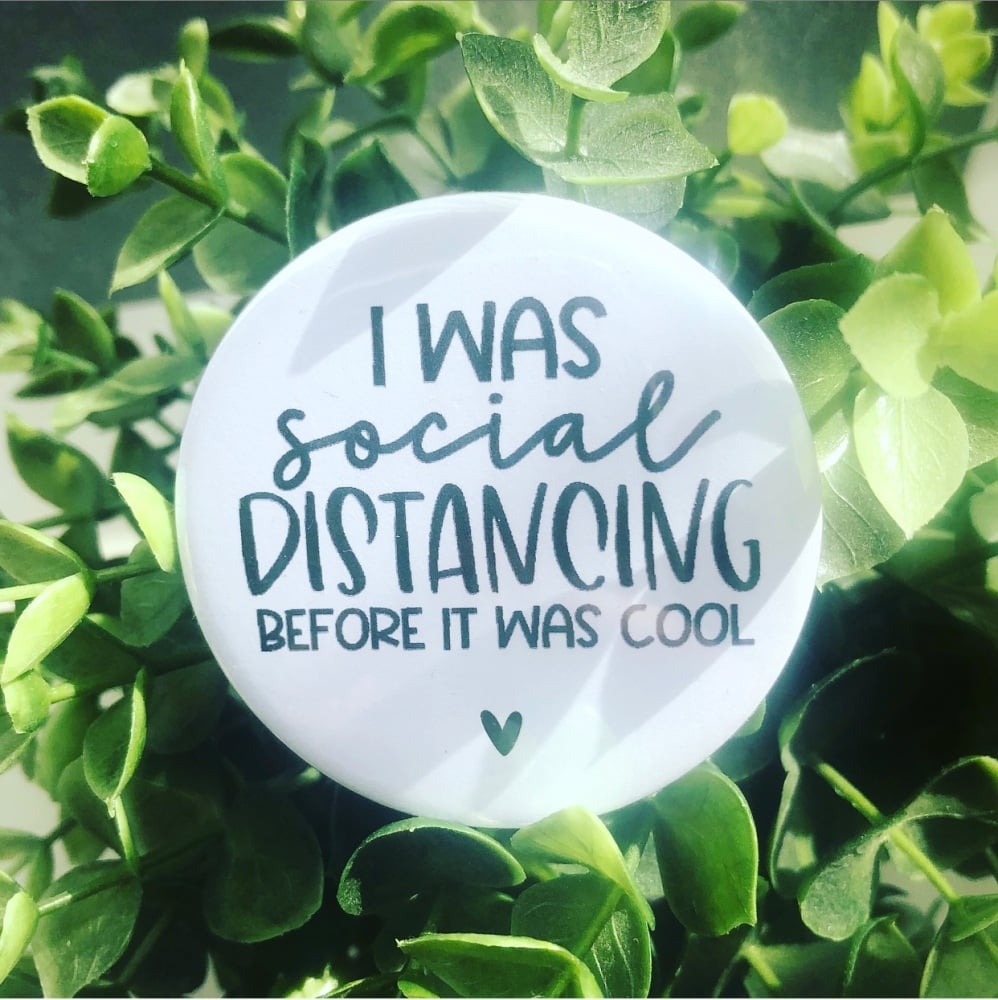 'I Was Social Distancing Before It Was Cool' Badge