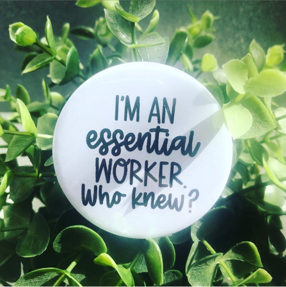 'I'm An Essential Worker. Who Knew?' Badge