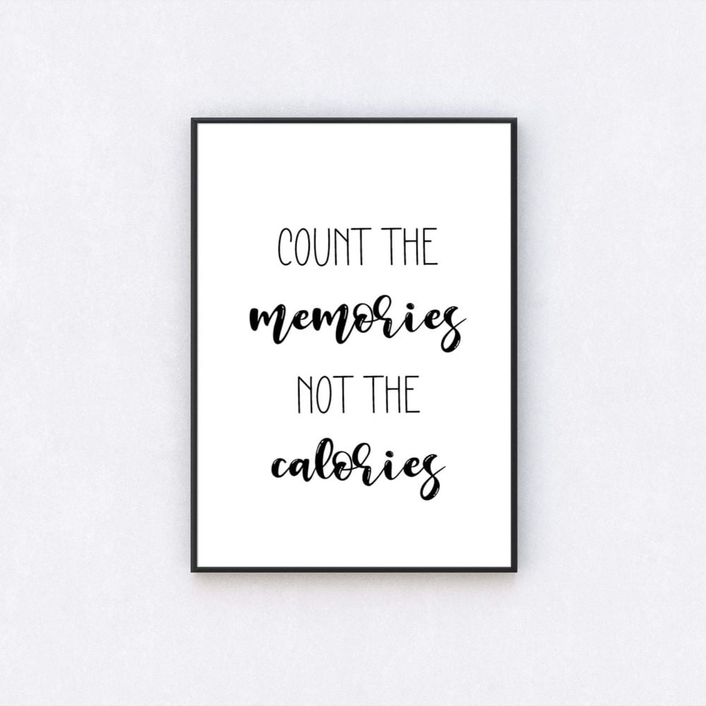 Count The Memories Not The Calories Print