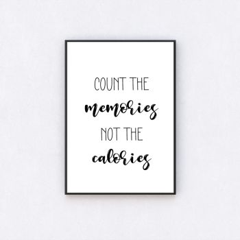 Count The Memories Not The Calories Print