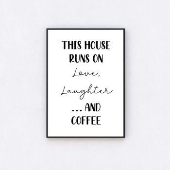 This House Runs On Love, Laughter ... And Coffee Print