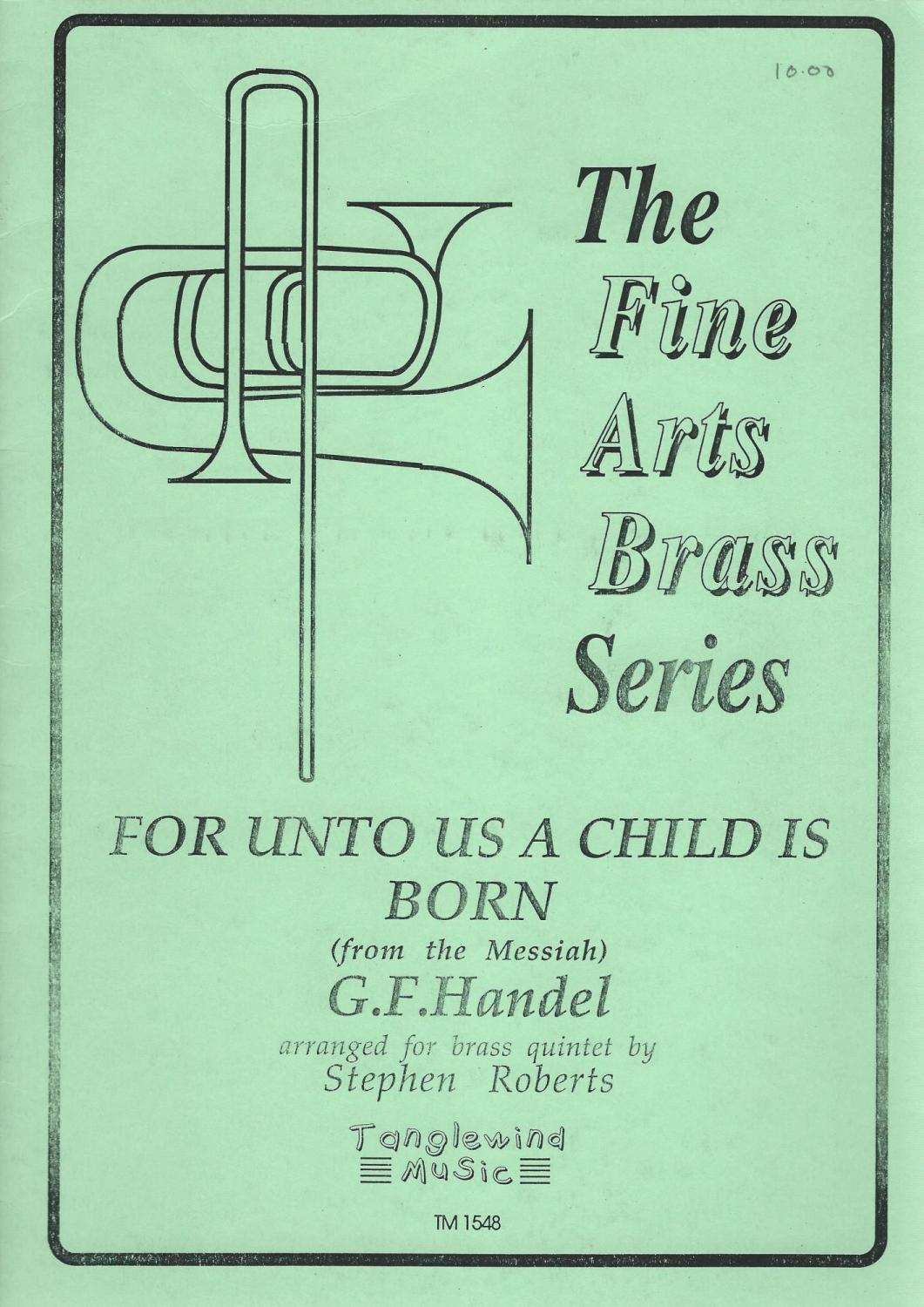 For Unto Us A Child Is Born (from the Messiah) for Brass Quintet - arr. Ste