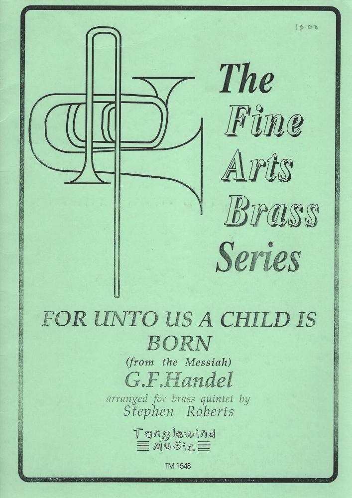 For Unto Us A Child Is Born (from the Messiah) for Brass Quintet - arr. Stephen Roberts
